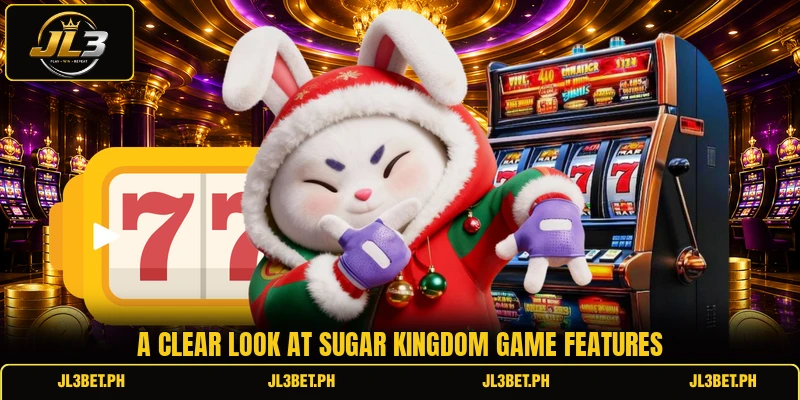 A clear look at Sugar Kingdom game features