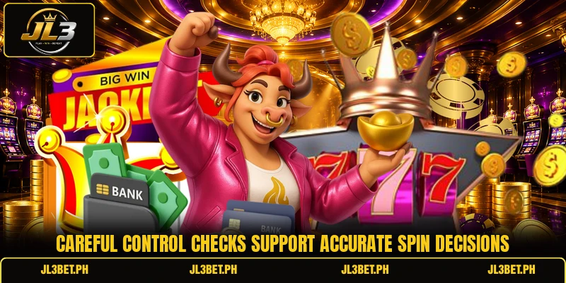 Careful control checks support accurate spin decisions