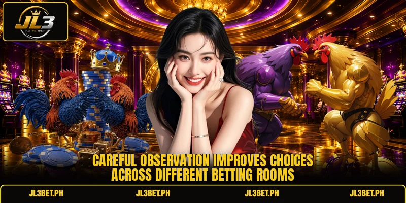 Careful observation improves choices across different betting rooms