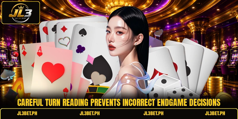 Careful turn reading prevents incorrect endgame decisions