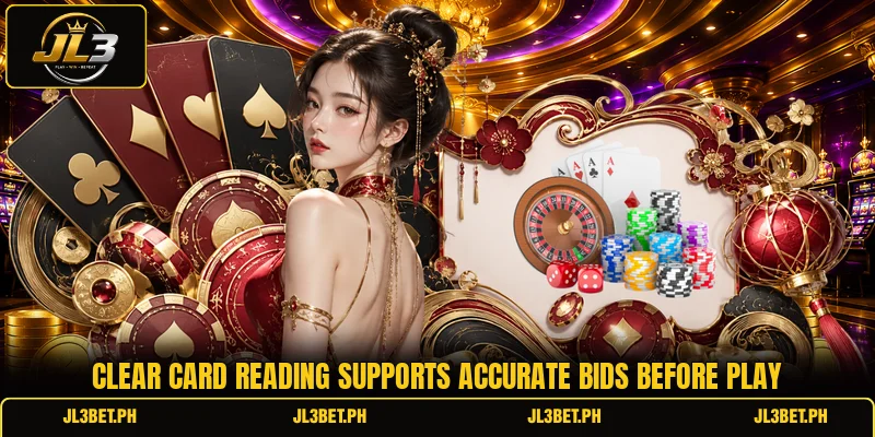 Clear card reading supports accurate bids before play Clear card reading supports accurate bids before play