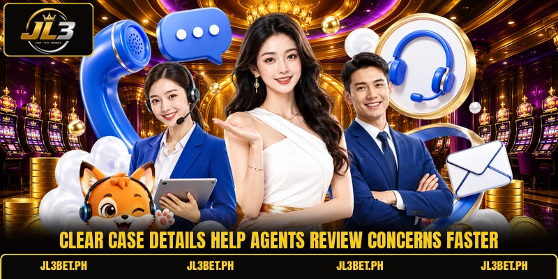 Clear case details help agents review concerns faster