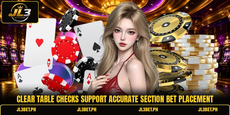 Clear table checks support accurate section bet placement