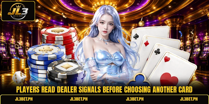 Players read dealer signals before choosing another card