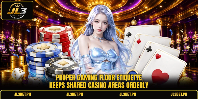 Proper gaming floor etiquette keeps shared casino areas orderly