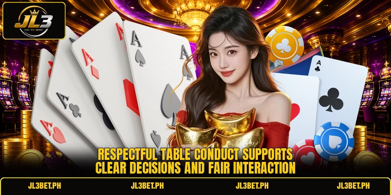 Respectful table conduct supports clear decisions and fair interaction