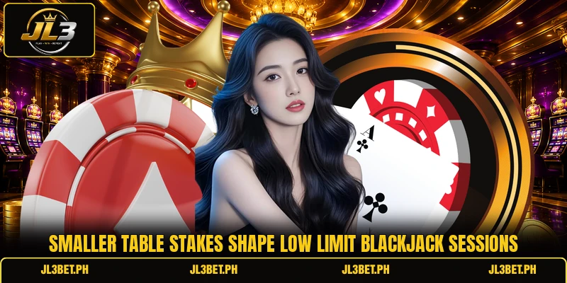 Smaller table stakes shape low limit blackjack sessions